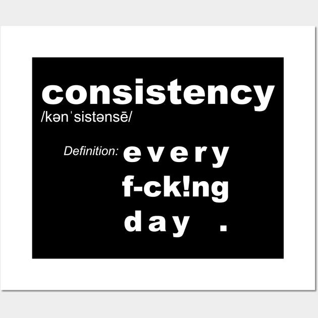 Consistency definition: Every Day – motivation goal reminder Wall Art by originalsusie